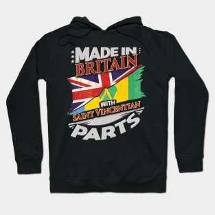 Made In Britain With Saint Vincentian Parts - Gift for Saint Vincentian From St Vincent And The Grenadines Hoodie